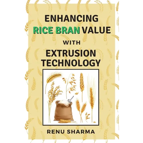 Enhancing Rice Bran Value With Extrusion Technology - Paperback