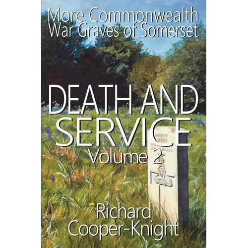 Death and Service: More Commonwealth War Graves of Somerset Vol 2 - Paperback