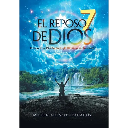 El Reposo de Dios: Entrando Al Día Perfecto ¡El Día Que No Terminó! - Hardcover