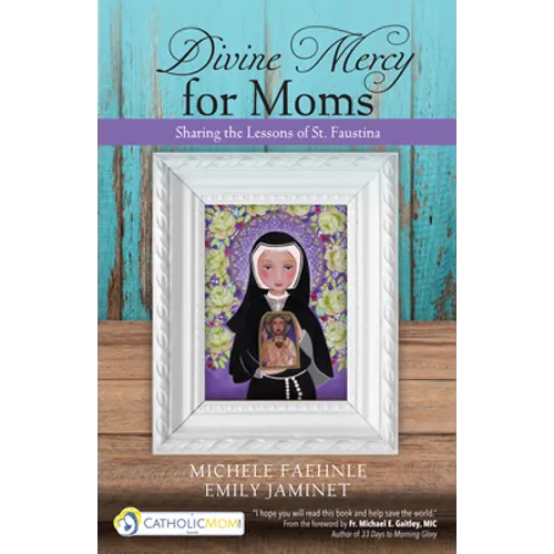 Divine Mercy for Moms: Sharing the Lessons of St. Faustina - Paperback