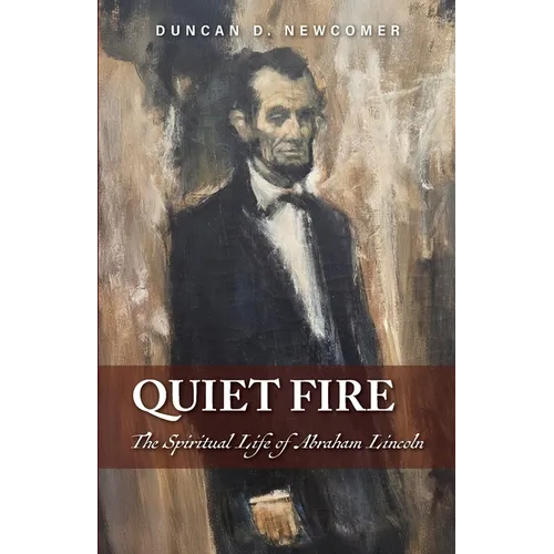 Quiet Fire: The Spiritual Life of Abraham Lincoln