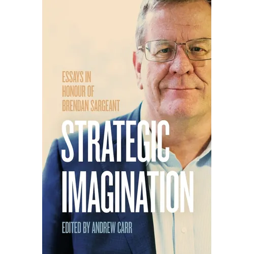 Strategic Imagination: Essays in Honour of Brendan Sargeant