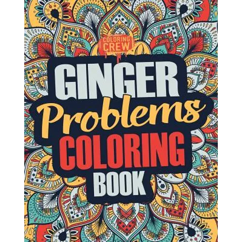 Ginger Coloring Book: A Snarky, Irreverent & Funny Ginger Coloring Book Gift Idea for Gingers and Red Heads - Paperback