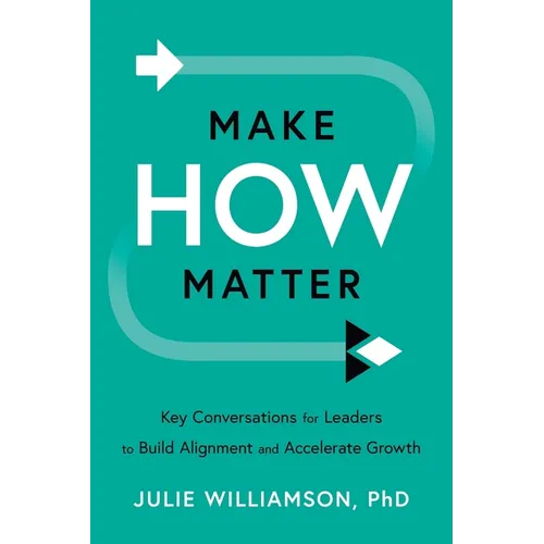 Make HOW Matter: Key Conversations for Leaders to Build Alignment and Accelerate Growth - Paperback