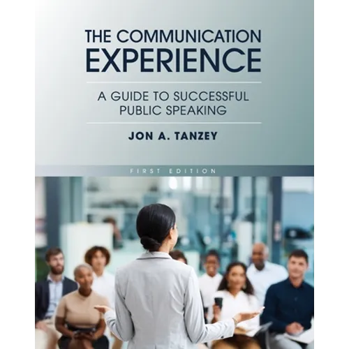 The Communication Experience: A Guide to Successful Public Speaking - Paperback
