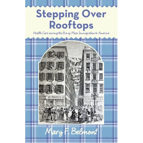 Stepping over Rooftops: Health Care During the Era of Mass Immigration to America - Paperback