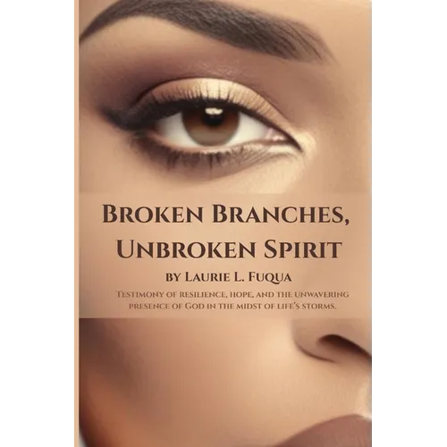 Broken Branches, Unbroken Spirit - Paperback