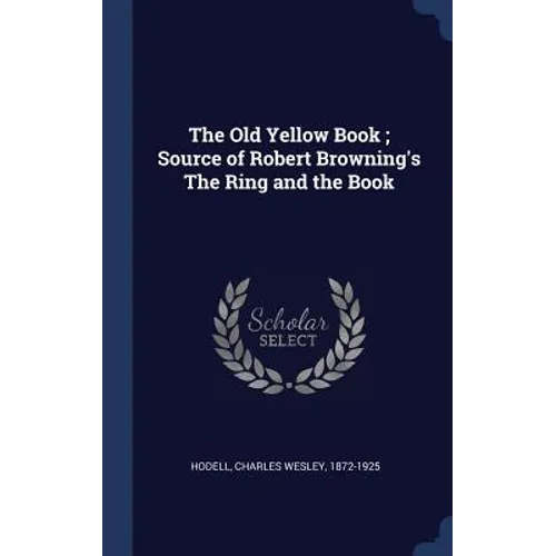 The Old Yellow Book; Source of Robert Browning's The Ring and the Book - Hardcover