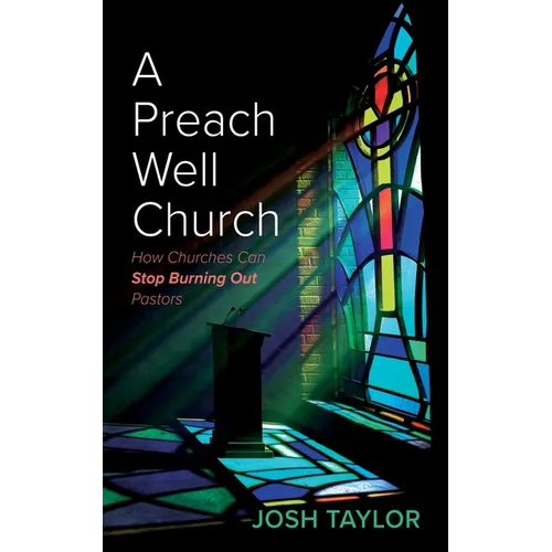 A Preach Well Church: How Churches Can Stop Burning Out Pastors - Paperback