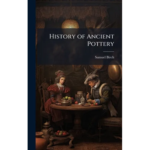 History of Ancient Pottery - Hardcover