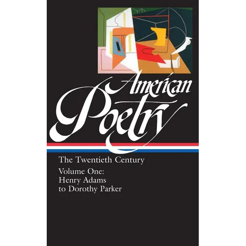 American Poetry: The Twentieth Century Vol. 1 (Loa #115): Henry Adams to Dorothy Parker - Hardcover