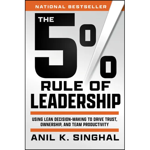 The 5% Rule of Leadership: Using Lean Decision-Making to Drive Trust, Ownership, and Team Productivity - Paperback