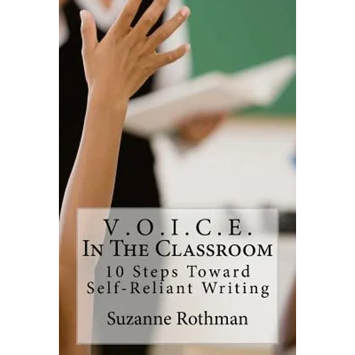 V . O . I . C . E . In The Classroom: 10 Steps Toward Self-Reliant Writing - Paperback