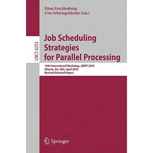 Job Scheduling Strategies for Parallel Processing: 15th International Workshop, Jsspp 2010, Atlanta, Ga, Usa, April 23, 2010, Revised Selected Papers - Paperback