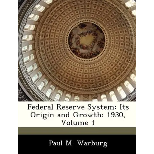 Federal Reserve System: Its Origin and Growth: 1930, Volume 1 - Paperback