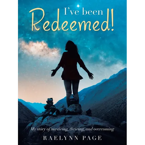 I've been Redeemed!: My story of surviving, thriving, and overcoming - Paperback