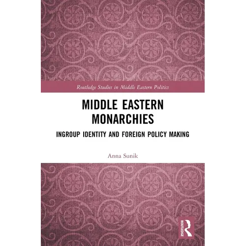 Middle Eastern Monarchies: Ingroup Identity and Foreign Policy Making - Paperback