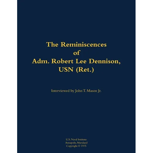 The Reminiscences of Adm. Robert Lee Dennison, USN (Ret.): 1901-1980 - Paperback