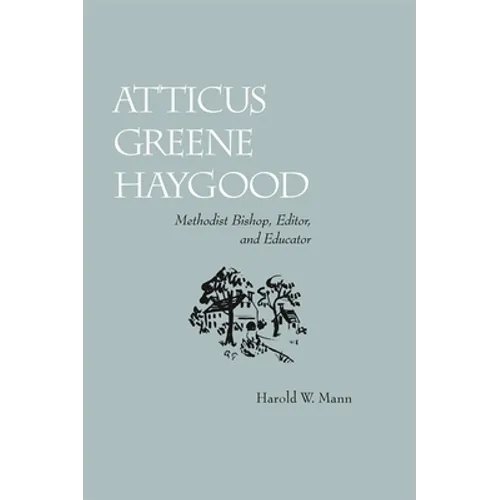 Atticus Greene Haygood: Methodist Bishop, Editor, and Educator - Paperback