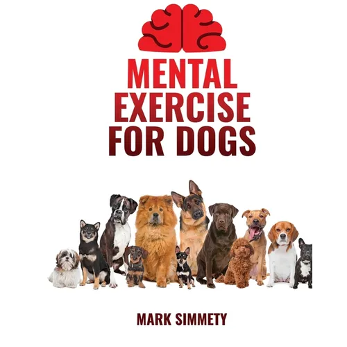 Mental Exercise for Dogs: Crafting Canine Playdates with Purpose Merges Social Dynamics, Safe Group Activities, and Urban Exploration Adventures - Paperback