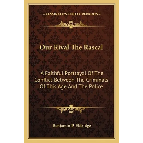 Our Rival The Rascal: A Faithful Portrayal Of The Conflict Between The Criminals Of This Age And The Police - Paperback