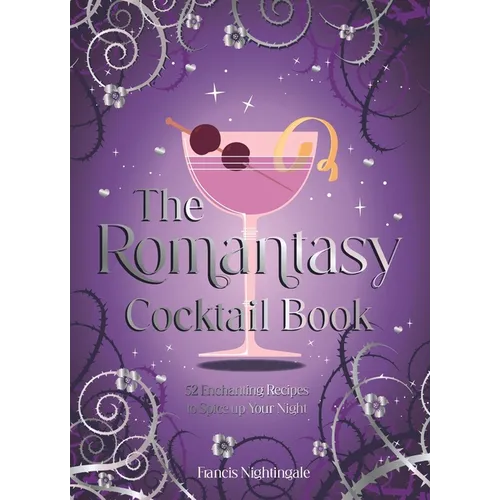The Romantasy Cocktail Book: 52 Enchanting Recipes to Spice Up Your Night - Hardcover