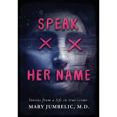 Speak Her Name: Stories from a Life in True Crime