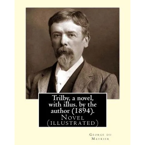Trilby, a novel, with illus. by the author (1894). By: George du Maurier (6 March 1834 - 8 October 1896): Trilby is a novel by George du Maurier and o - Paperback