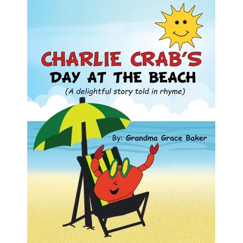 Charlie Crab's Day at the Beach: A delightful story told in rhyme