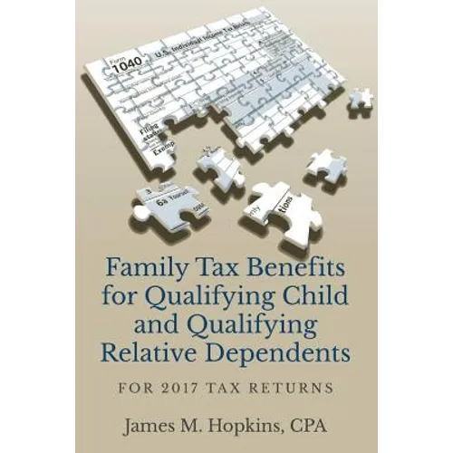 Family Tax Benefits for Qualifying Child and Qualifying Relative Dependents: For 2017 Tax Returns - Paperback