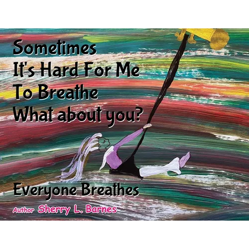 Sometimes It's Hard for Me to Breathe. What About You?: Everyone Breathes
