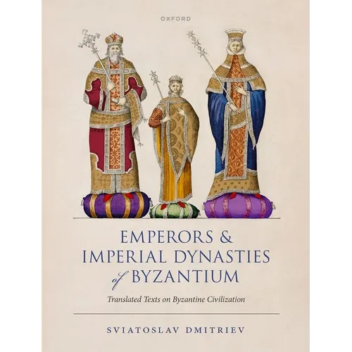 Emperors and Imperial Dynasties of Byzantium: Translated Texts on Byzantine Civilization - Paperback