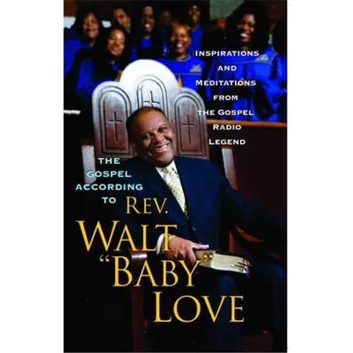 The Gospel According to Rev. Walt Baby Love: Inspirations and Meditations from the Gospel Radio - Paperback