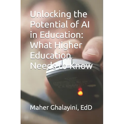 Unlocking the Potential of AI in Education: What Higher Education Needs to Know - Paperback