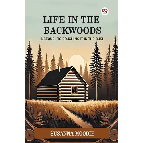 Life In The Backwoods A Sequel To Roughing It In The Bush - Paperback