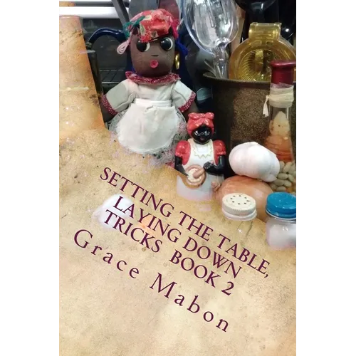 Setting The Table, Laying Down Tricks: Volume Two: Hoodoo Recipes of Domination, Decrease, and Protection - Paperback