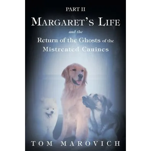 Part Two Margaret's Life and the Return of the Ghosts of the Mistreated Canines - Paperback