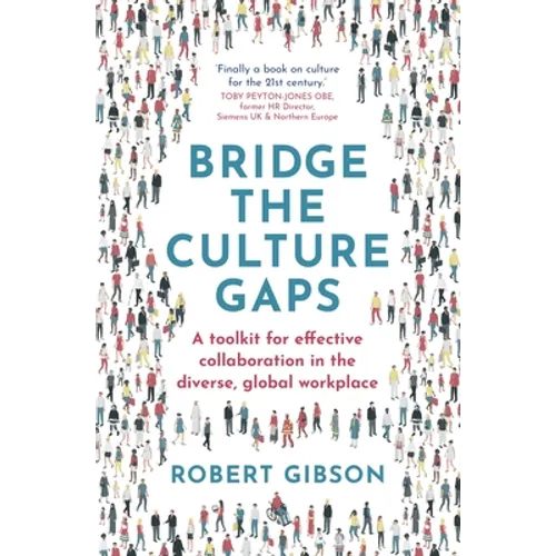 Bridge the Culture Gaps: A Toolkit for Effective Collaboration in the Diverse, Global Workplace - Paperback