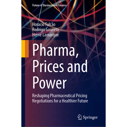 Pharma, Prices and Power: Reshaping Pharmaceutical Pricing Negotiations for a Healthier Future - Hardcover