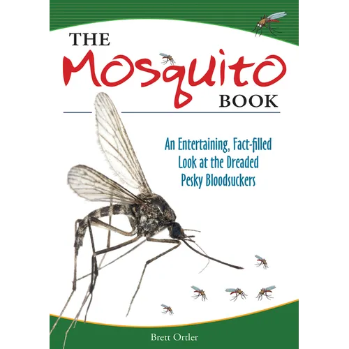 The Mosquito Book: An Entertaining, Fact-Filled Look at the Dreaded Pesky Bloodsuckers - Paperback