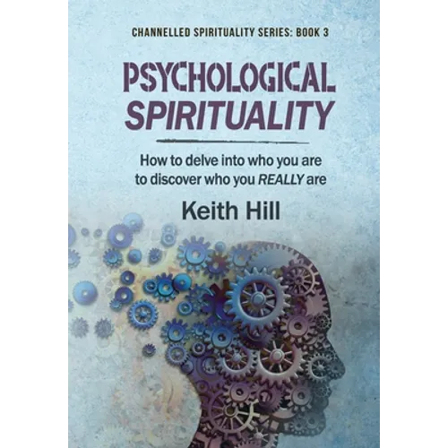 Psychological Spirituality: How to delve into who you are to discover who you REALLY are - Hardcover