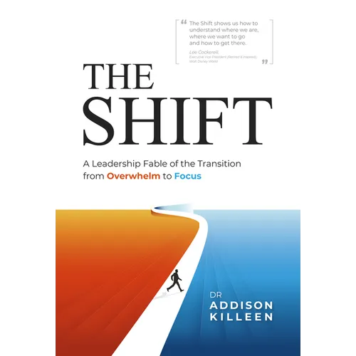 The Shift: A Leadership Fable of the Transition from Overwhelm to Focus - Paperback
