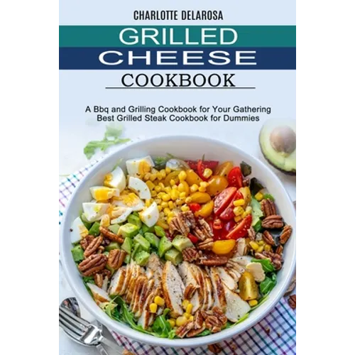 Grilled Cheese Cookbook: A Bbq and Grilling Cookbook for Your Gathering (Best Grilled Steak Cookbook for Dummies) - Paperback