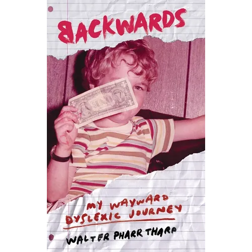 Backwards: My Wayward Dyslexic Journey - Hardcover