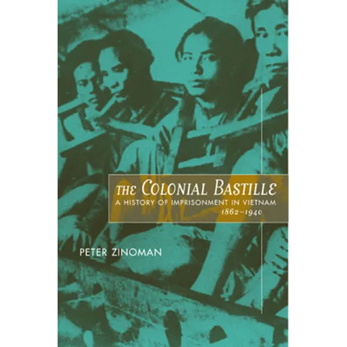 The Colonial Bastille: A History of Imprisonment in Vietnam, 1862-1940 - Hardcover