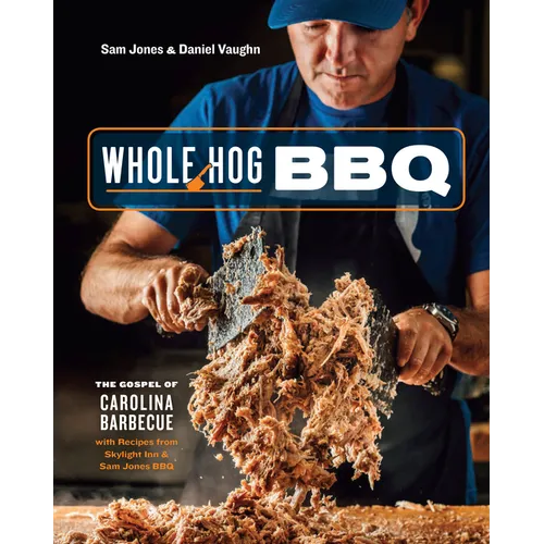 Whole Hog BBQ: The Gospel of Carolina Barbecue with Recipes from Skylight Inn and Sam Jones Bbq[a Cookbook] - Hardcover