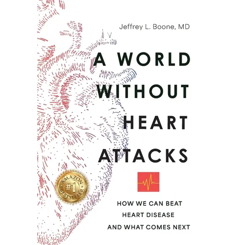 A World Without Heart Attacks: How We Can Beat Heart Disease - And What Comes Next - Hardcover