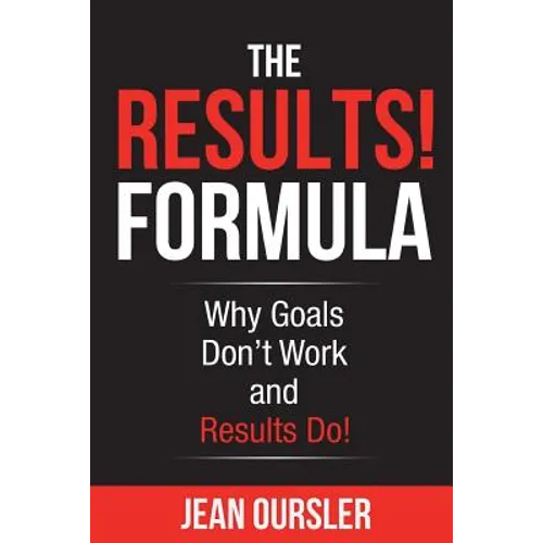 The RESULTS! Formula: Why Goals Don't Work and Results Do! - Paperback