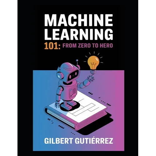 Machine Learning 101: From Zero to Hero - Paperback