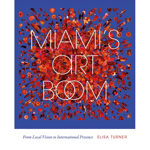 Miami's Art Boom: From Local Vision to International Presence - Paperback